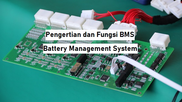 Pengertian, Fungsi, dan Kegunaan Battery Management System (BMS)